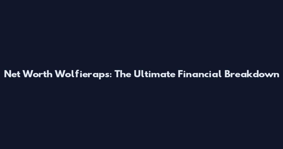 Net Worth Wolfieraps: The Ultimate Financial Breakdown