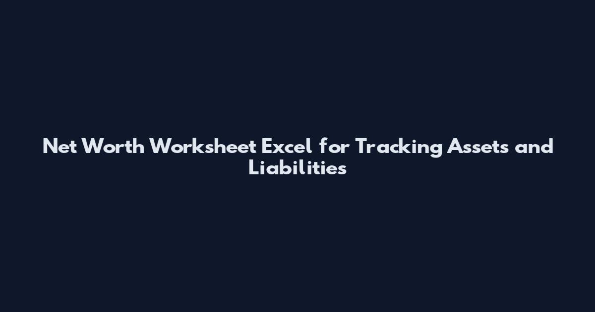 Net Worth Worksheet Excel for Tracking Assets and Liabilities
