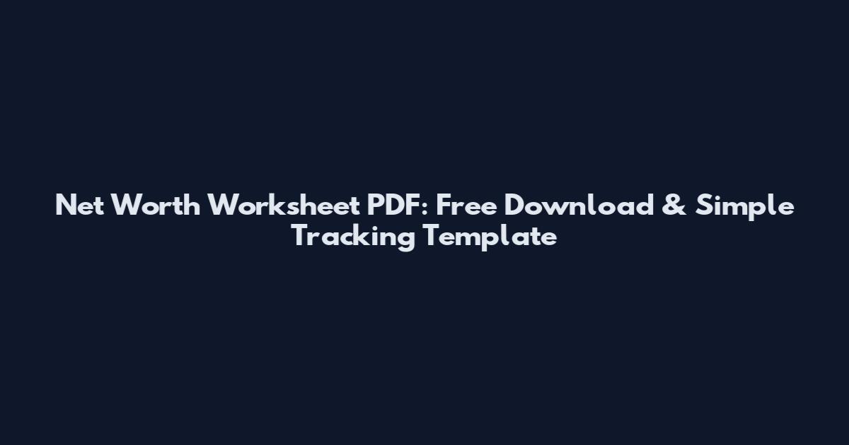 Net Worth Worksheet PDF: Free Download & Simple Tracking Template
