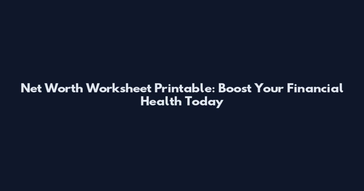 Net Worth Worksheet Printable: Boost Your Financial Health Today