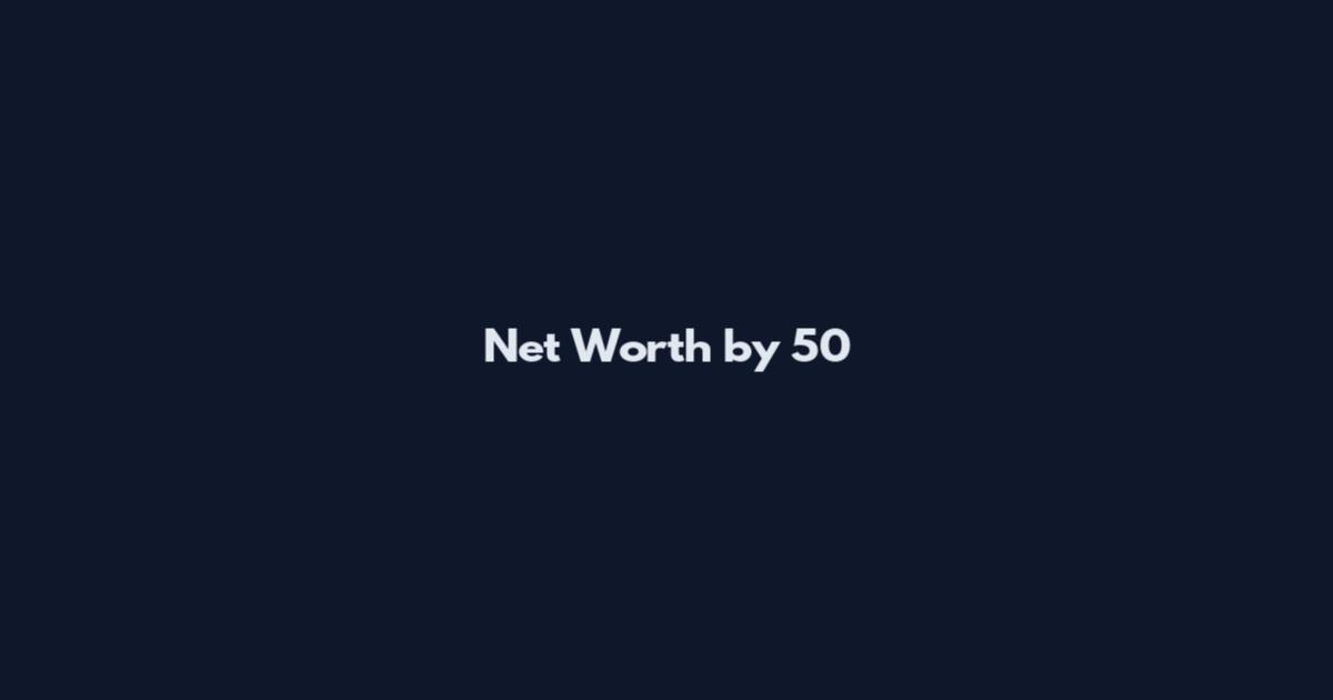 Net Worth by 50