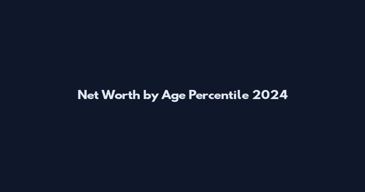 Net Worth by Age Percentile 2024