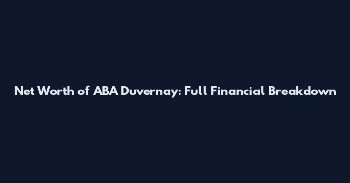 Net Worth of ABA Duvernay: Full Financial Breakdown
