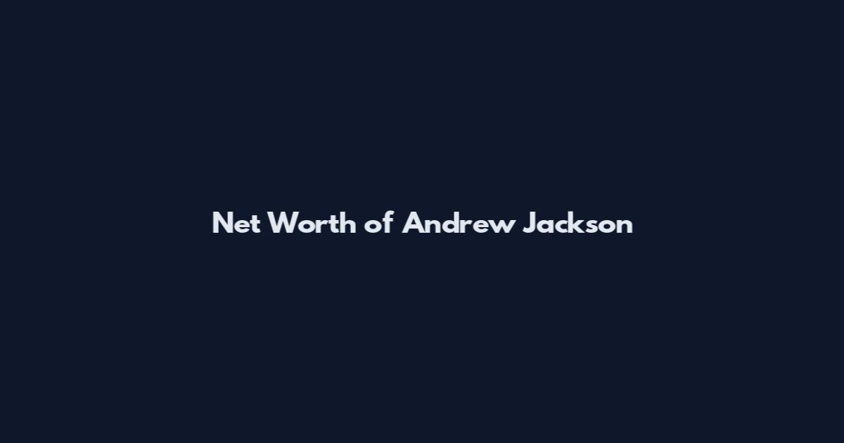 Net Worth of Andrew Jackson