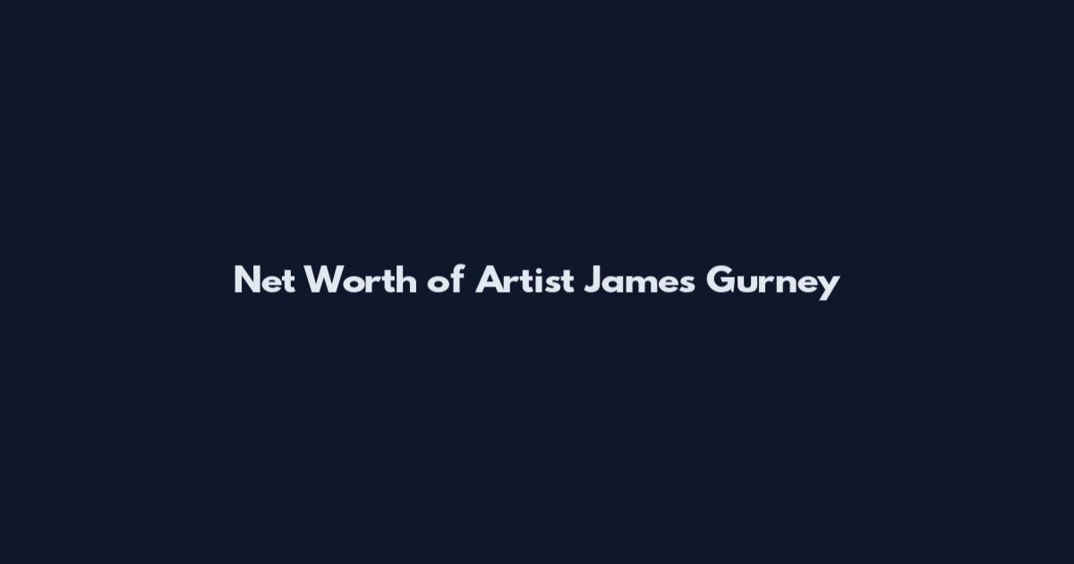 Net Worth of Artist James Gurney