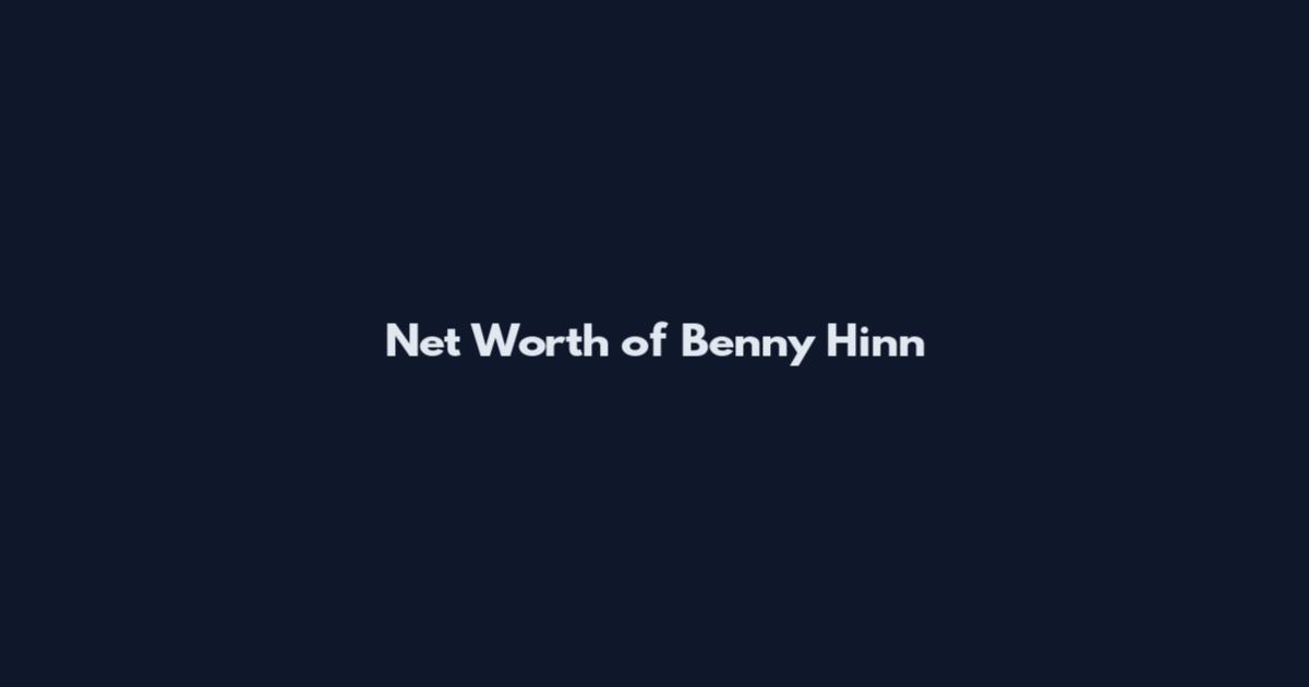 Net Worth of Benny Hinn