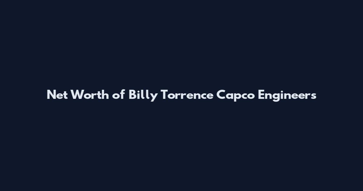 Net Worth of Billy Torrence Capco Engineers