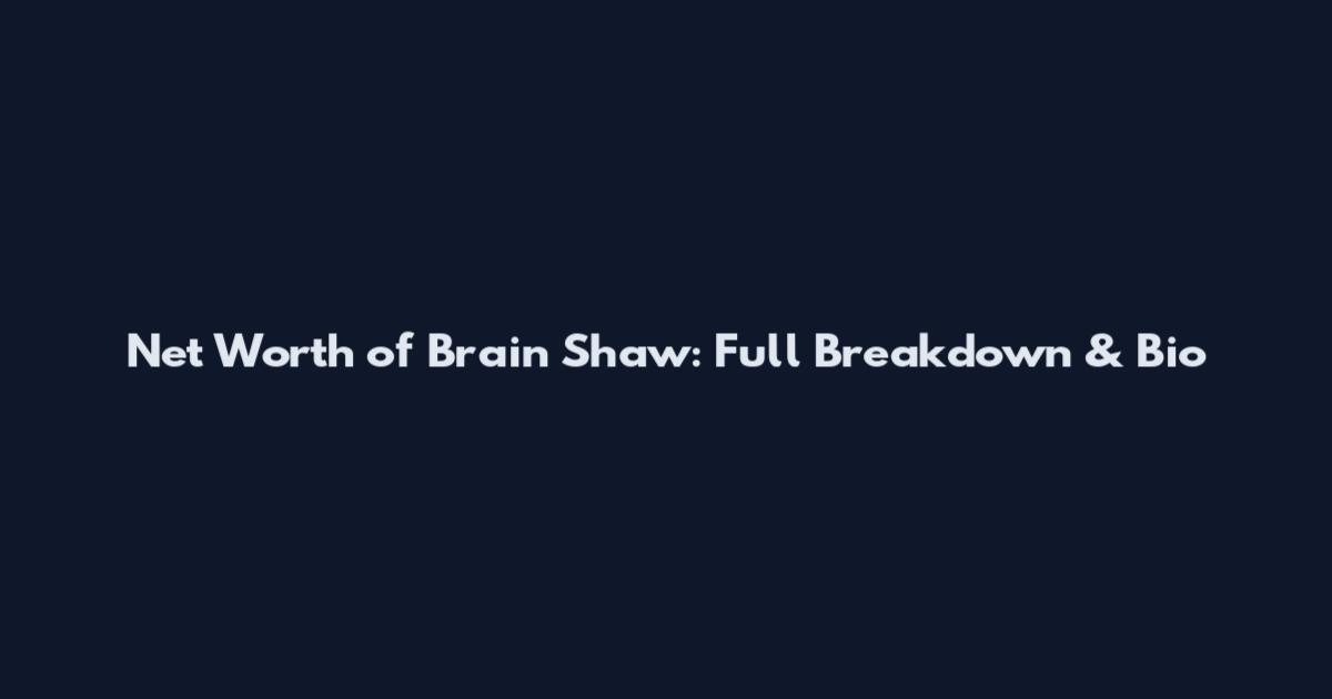Net Worth of Brain Shaw: Full Breakdown & Bio