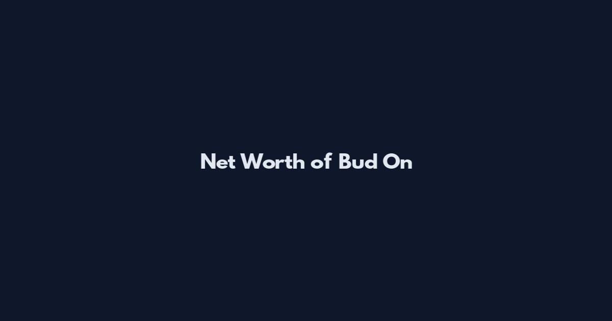 Net Worth of Bud On