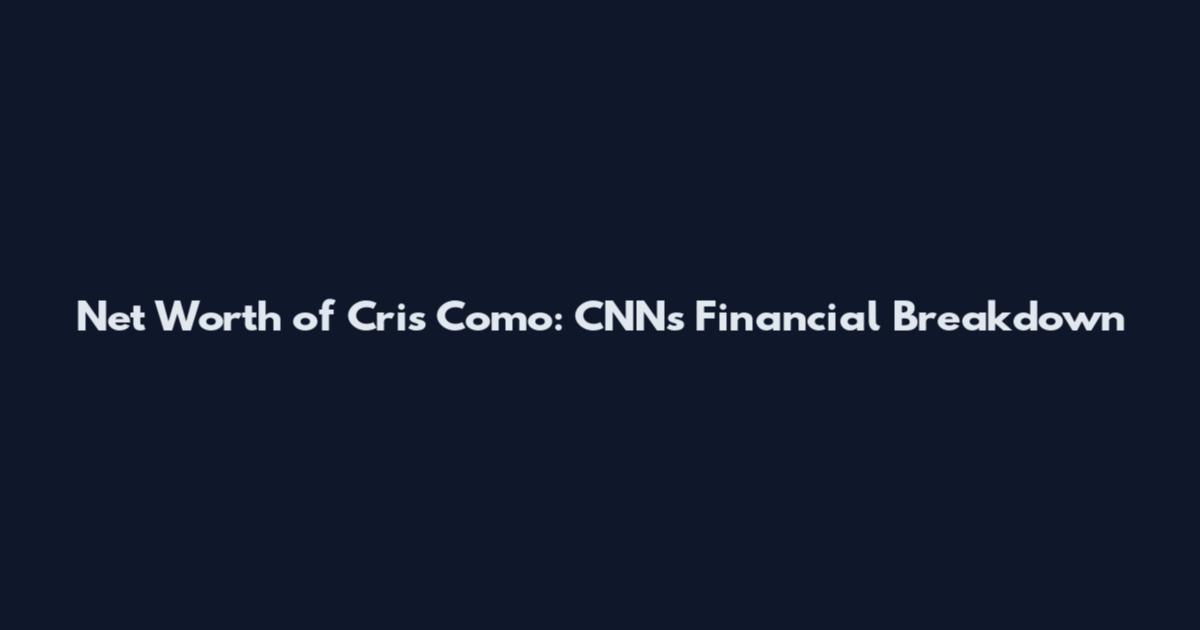 Net Worth of Cris Como: CNN's Financial Breakdown