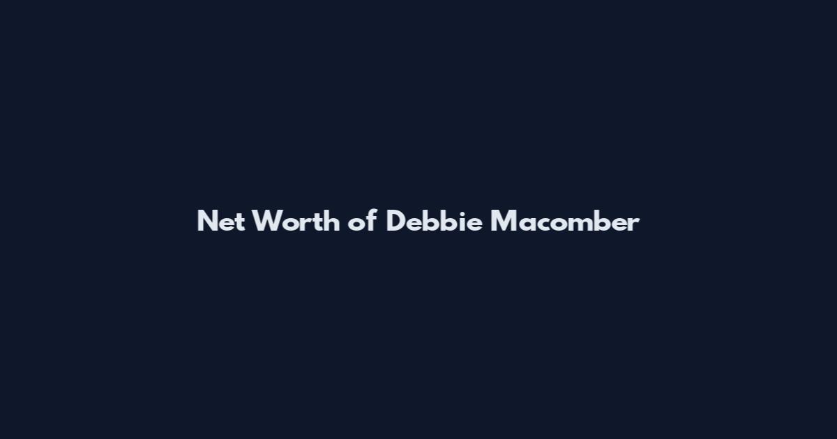 Net Worth of Debbie Macomber
