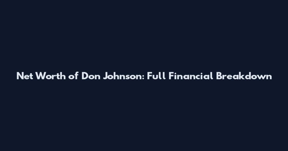 Net Worth of Don Johnson: Full Financial Breakdown