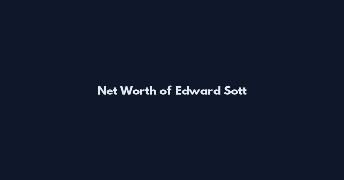 Net Worth of Edward Sott