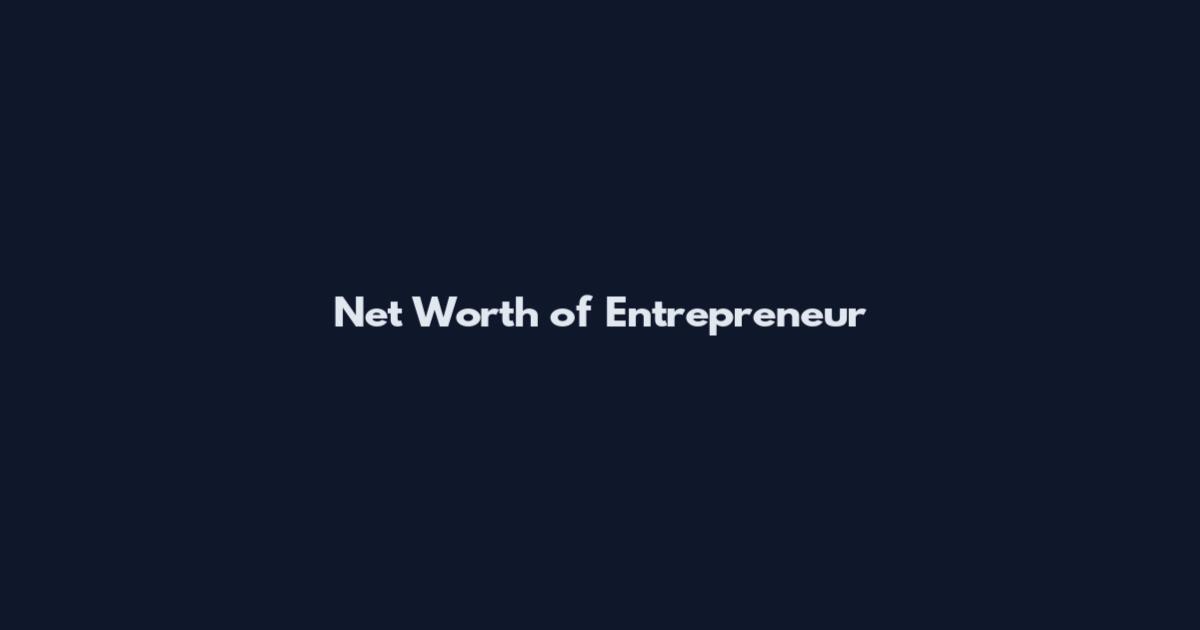 Net Worth of Entrepreneur