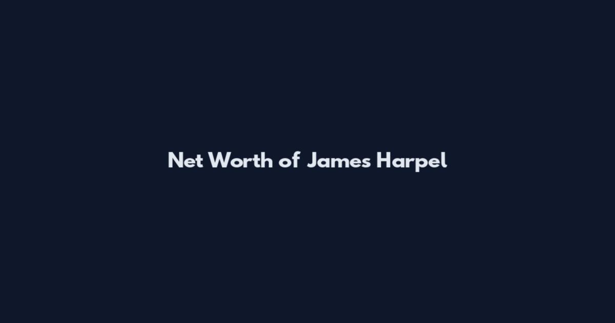 Net Worth of James Harpel
