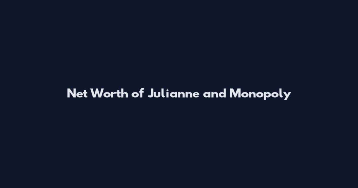 Net Worth of Julianne and Monopoly