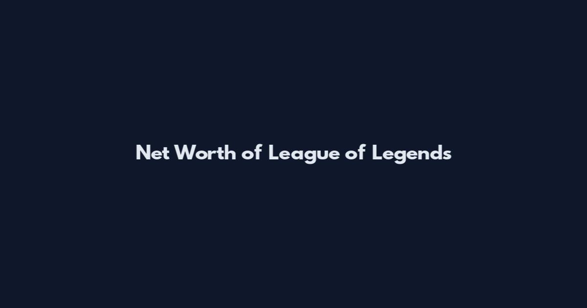 Net Worth of League of Legends