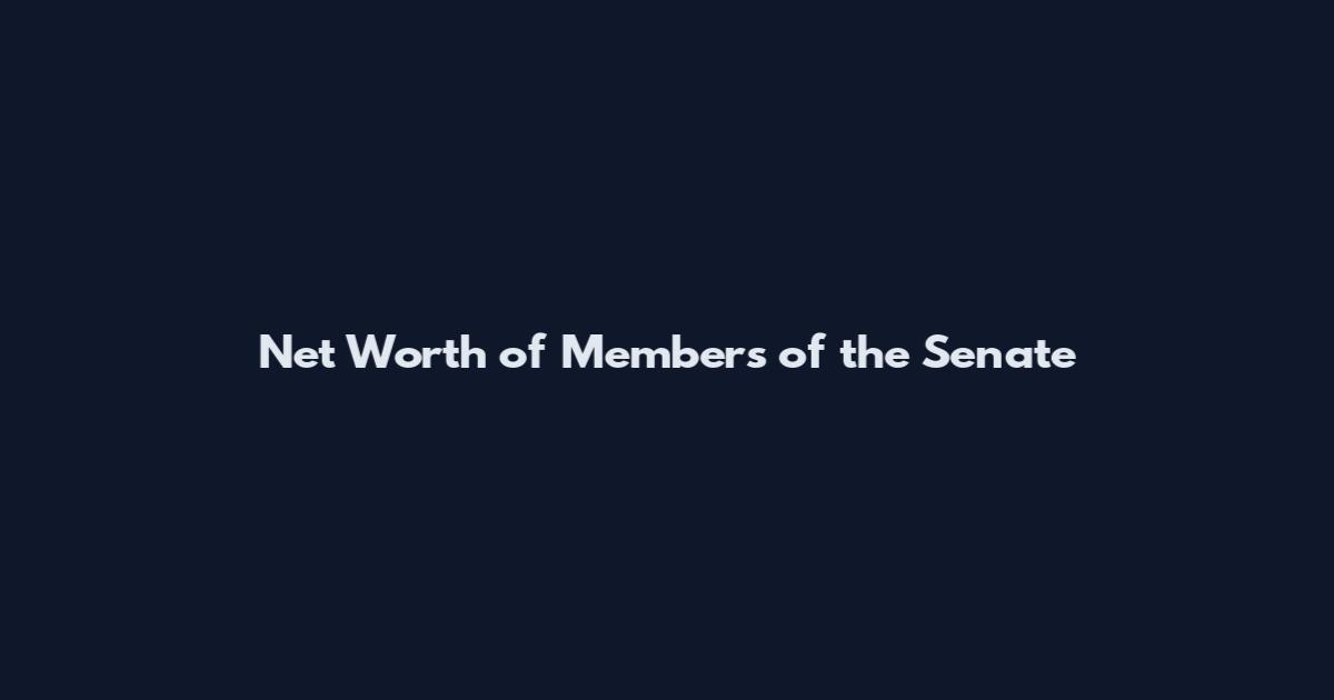 Net Worth of Members of the Senate