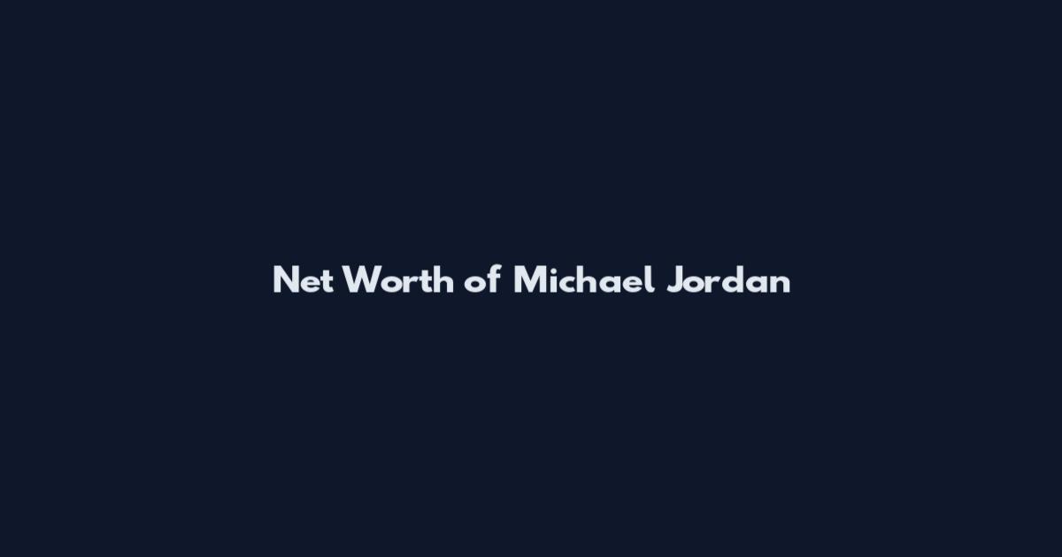 Net Worth of Michael Jordan