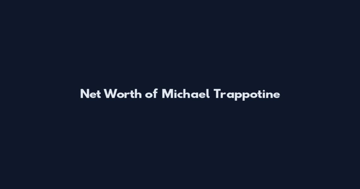 Net Worth of Michael Trappotine