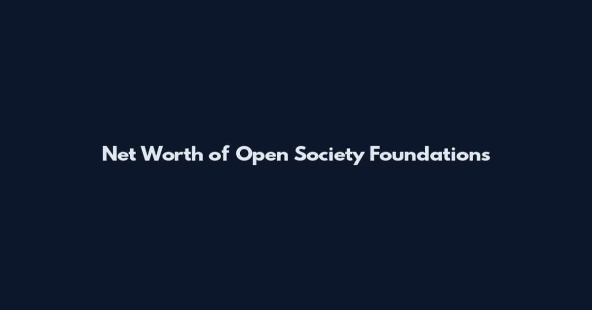 Net Worth of Open Society Foundations