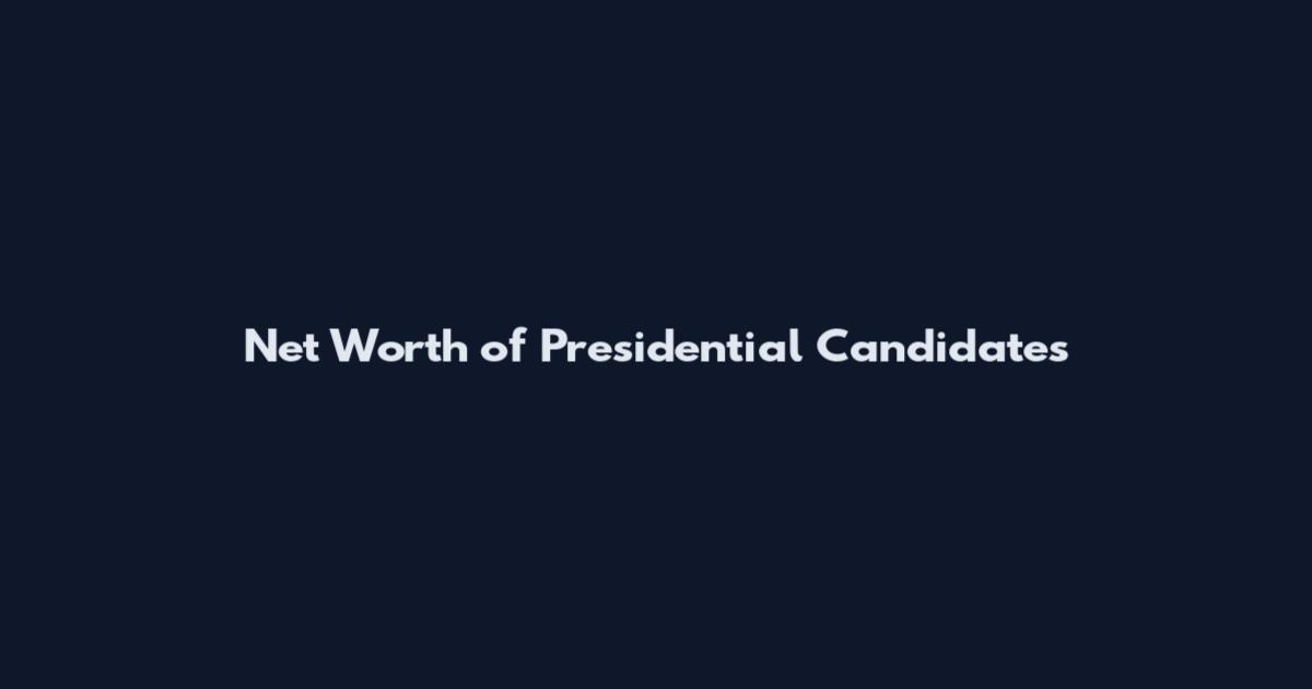 Net Worth of Presidential Candidates