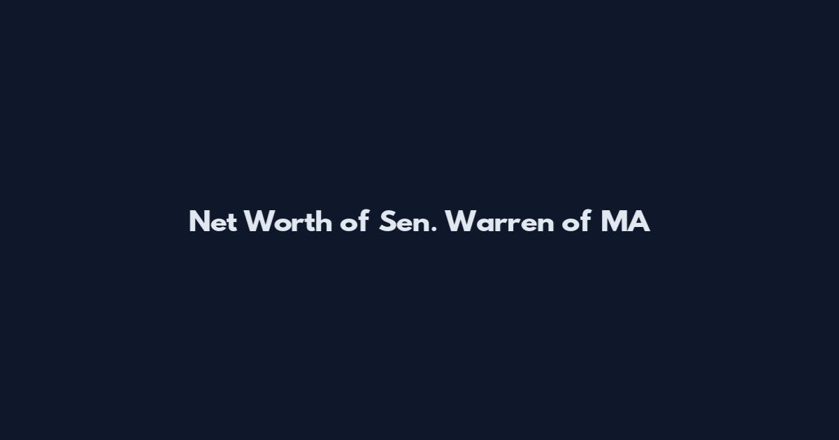 Net Worth of Sen. Warren of MA