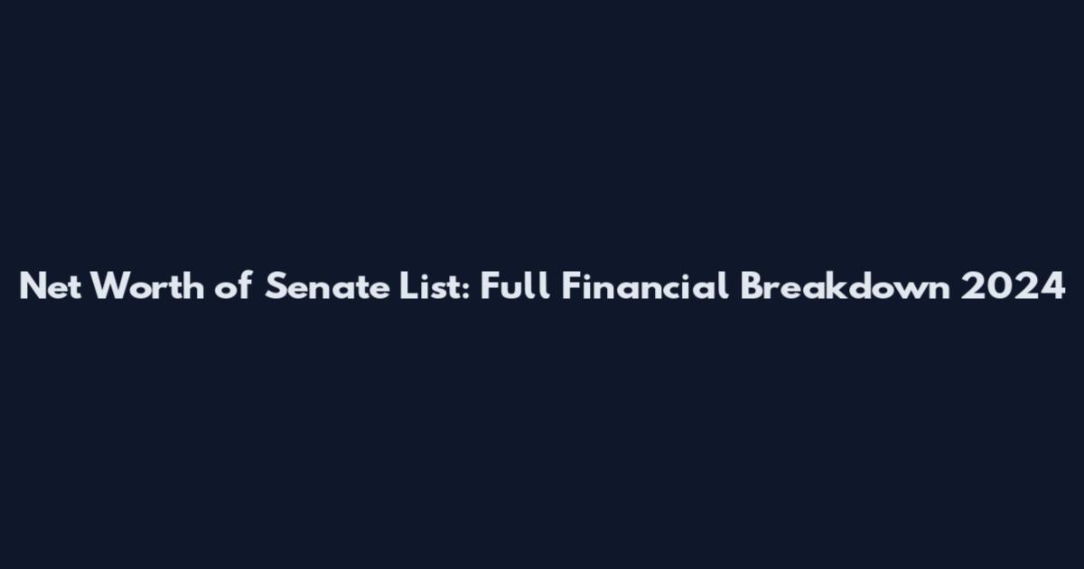 Net Worth of Senate List: Full Financial Breakdown 2024