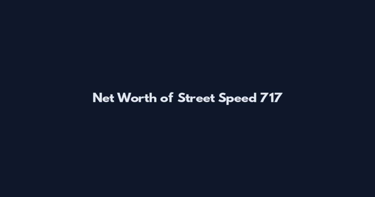 Net Worth of Street Speed 717