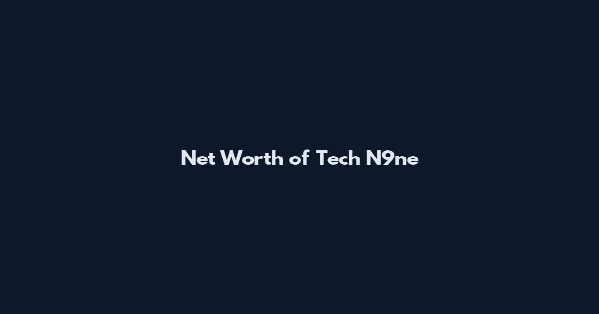 Net Worth of Tech N9ne