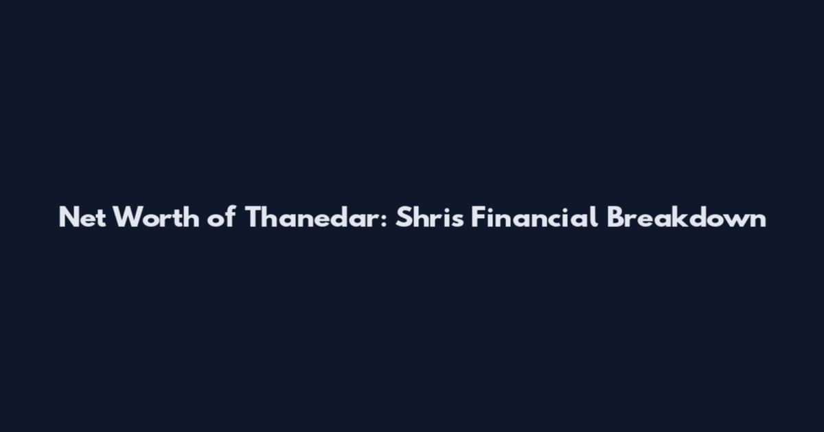 Net Worth of Thanedar: Shri's Financial Breakdown