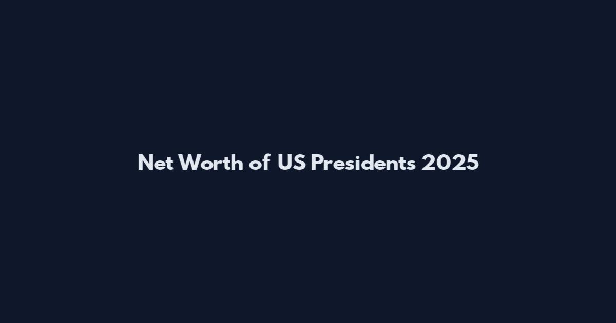 Net Worth of US Presidents 2025