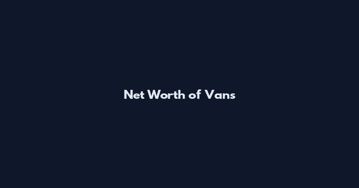 Net Worth of Vans