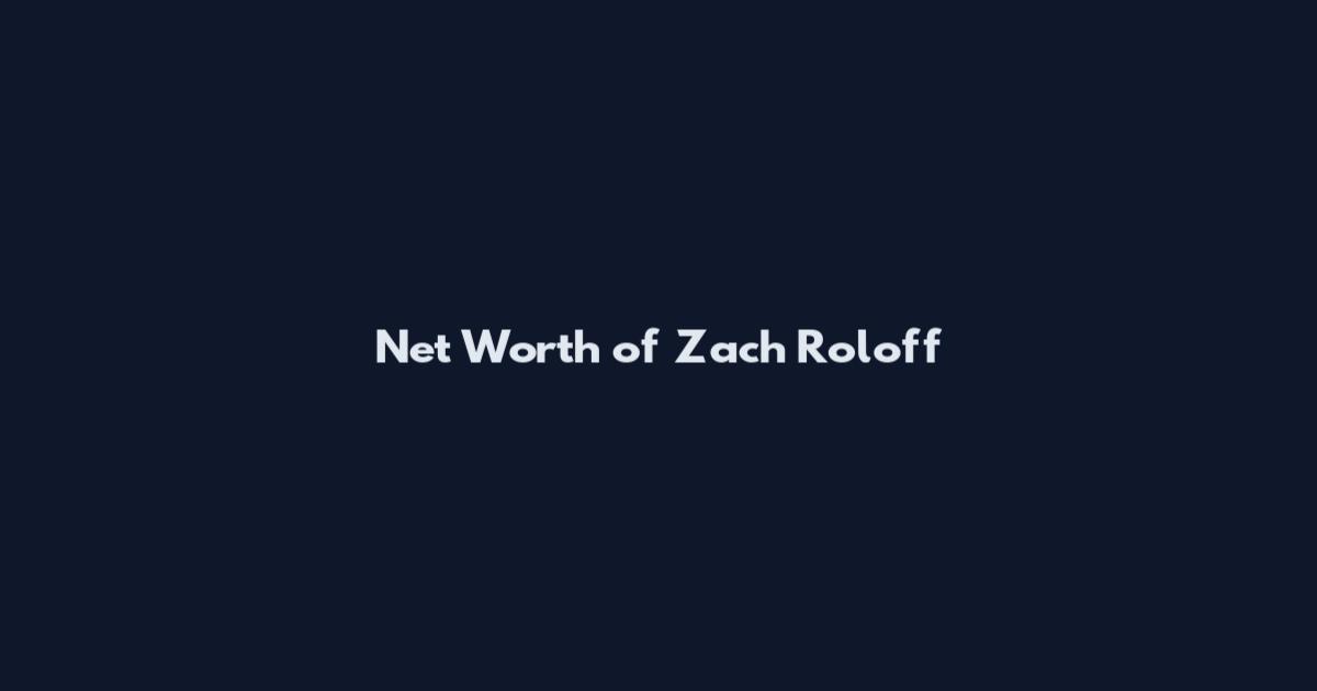 Net Worth of Zach Roloff