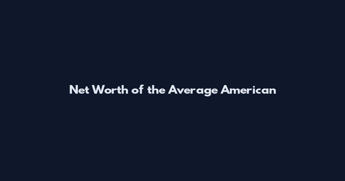 Net Worth of the Average American