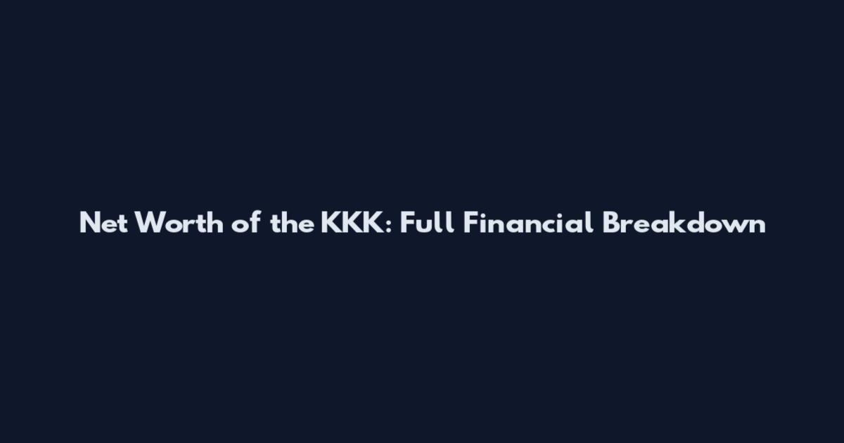 Net Worth of the KKK: Full Financial Breakdown