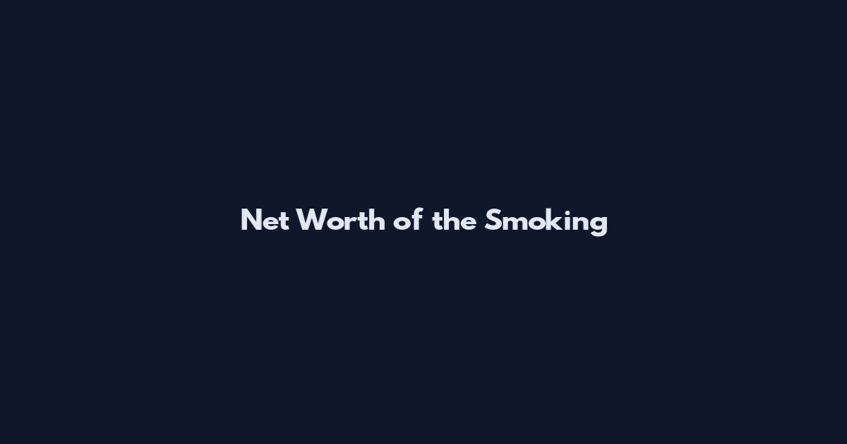 Net Worth of the Smoking