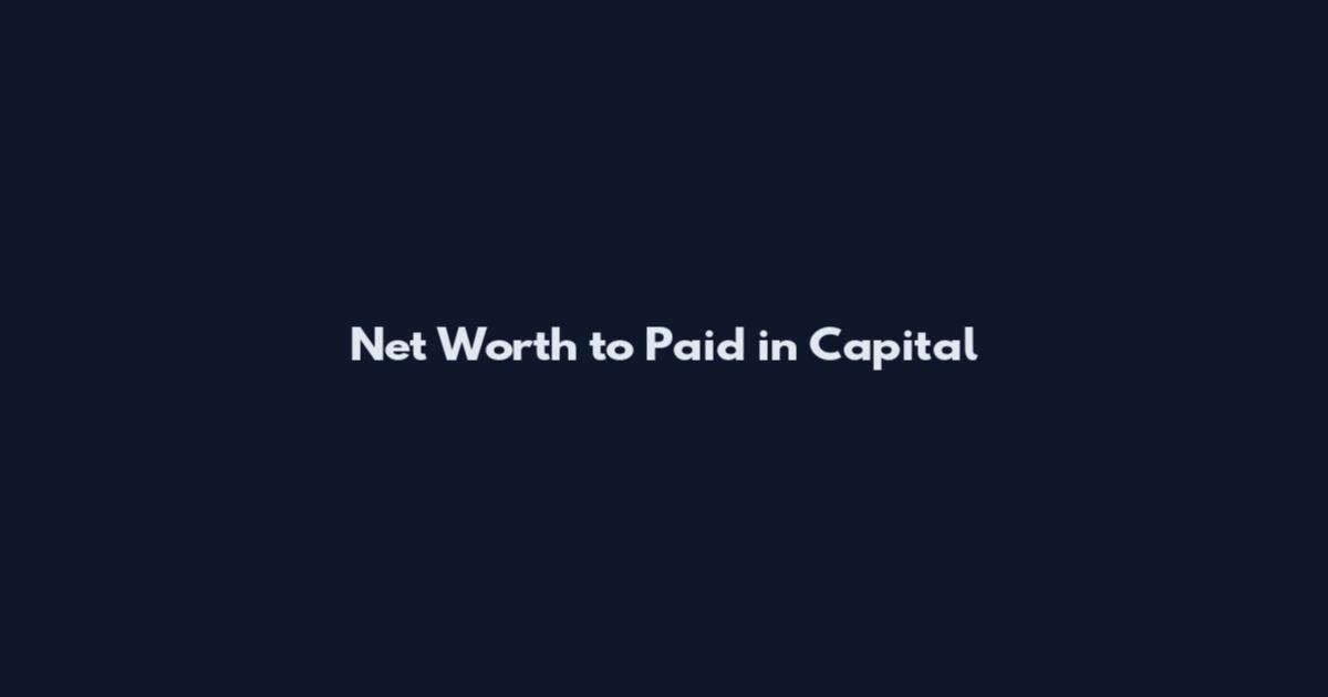 Net Worth to Paid in Capital