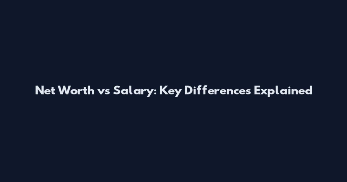 Net Worth vs Salary: Key Differences Explained