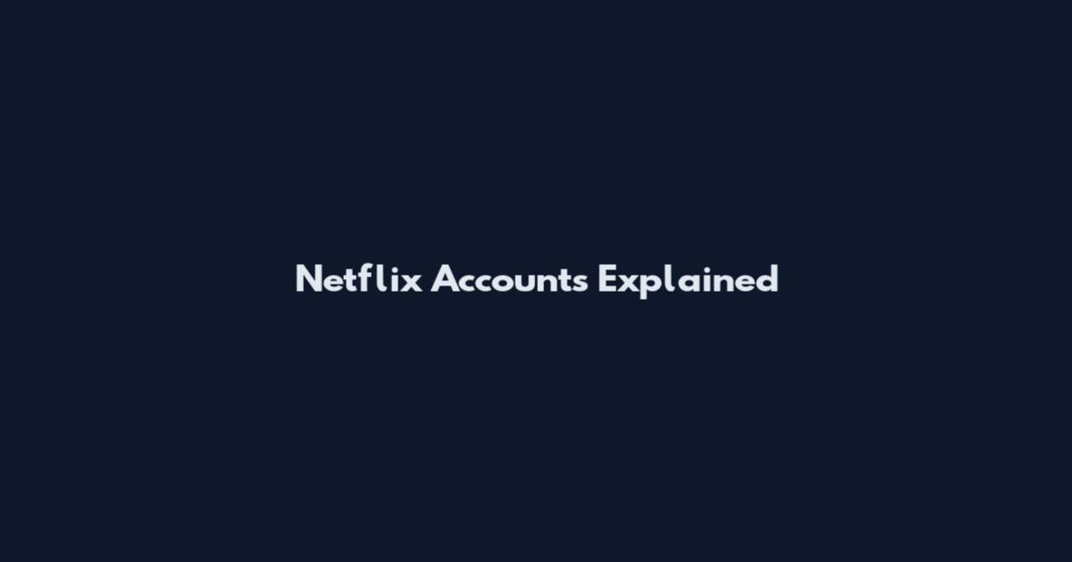 Netflix Accounts Explained