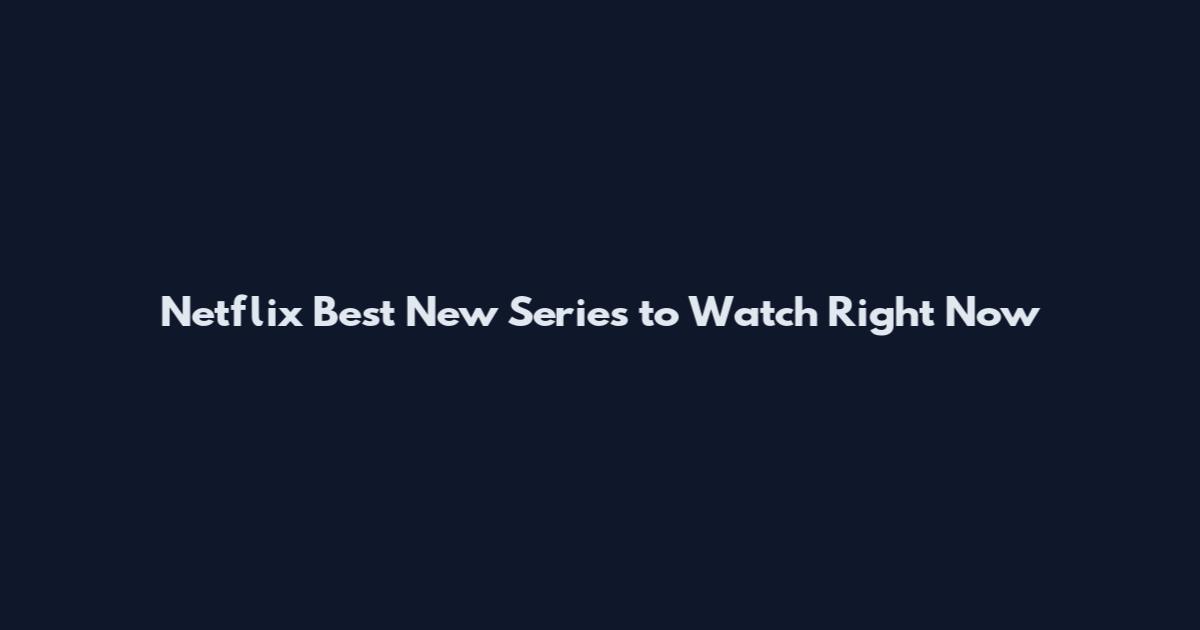 Netflix Best New Series to Watch Right Now