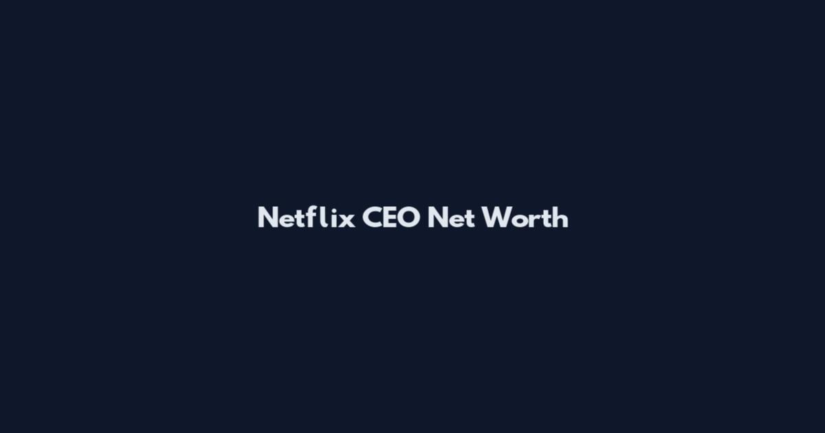 Netflix CEO Net Worth