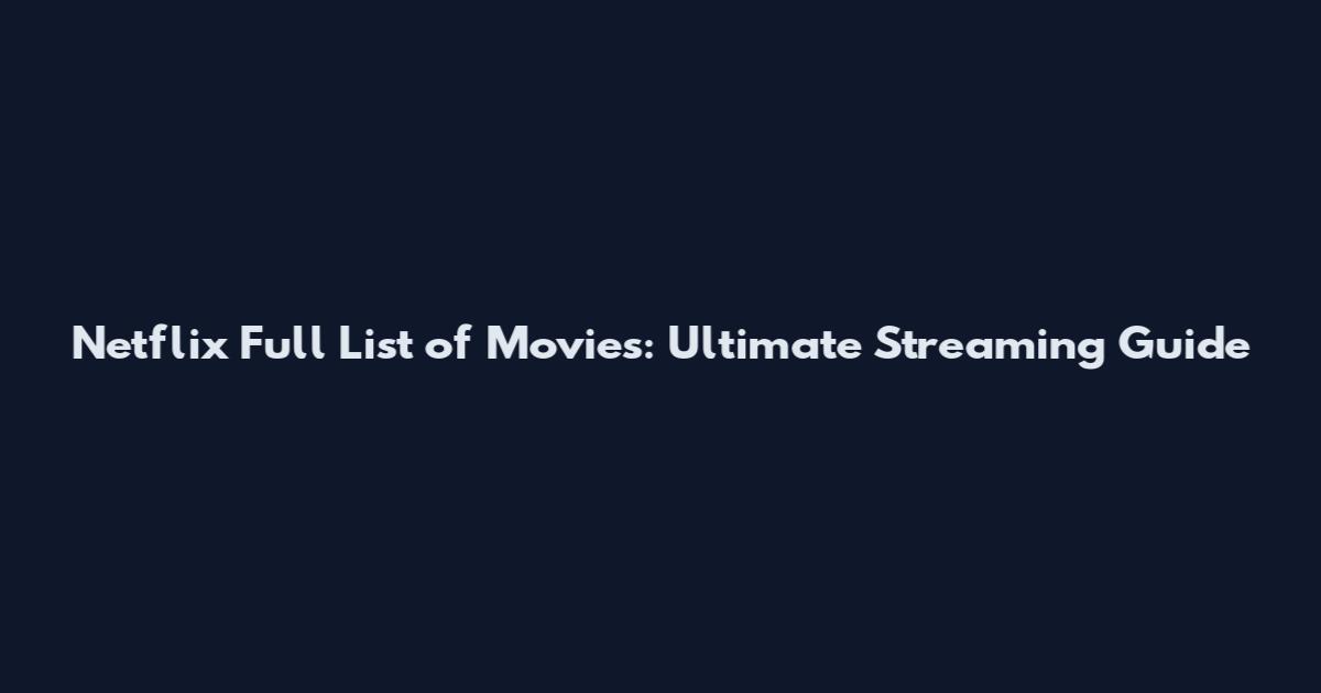 Netflix Full List of Movies: Ultimate Streaming Guide