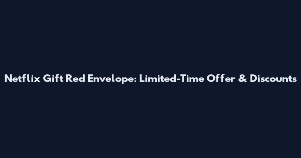 Netflix Gift Red Envelope: Limited-Time Offer & Discounts