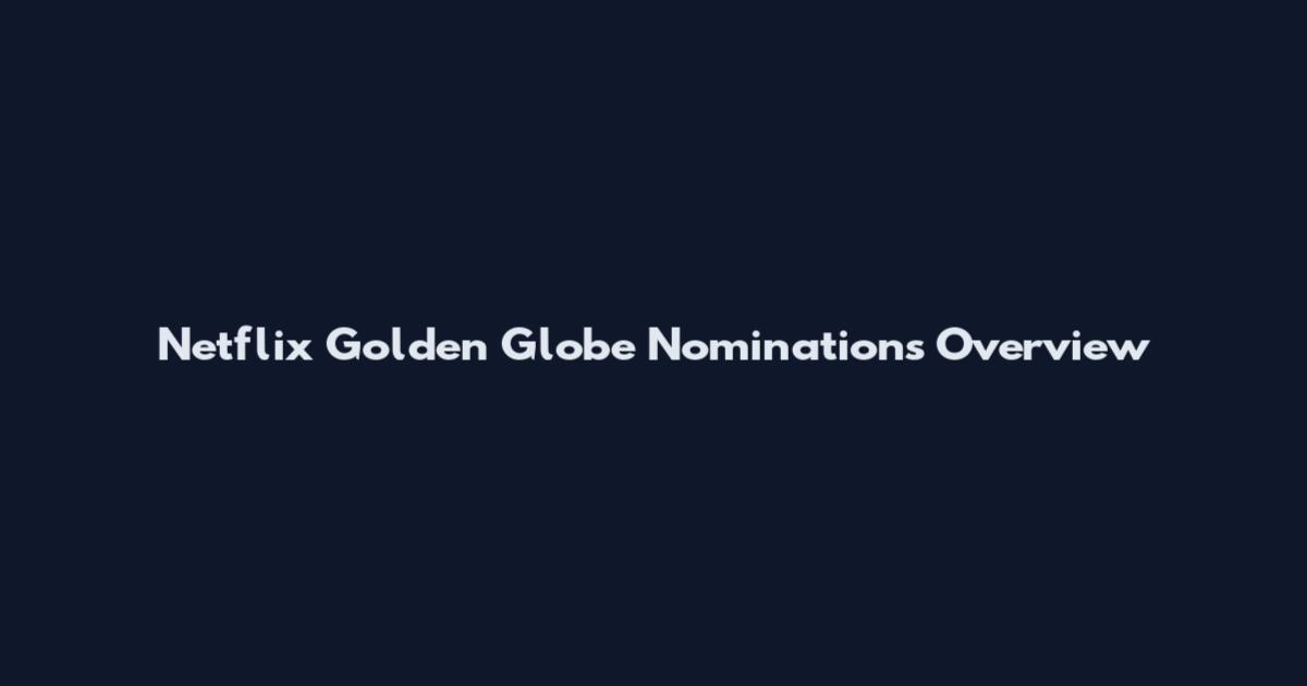Netflix Golden Globe Nominations Overview