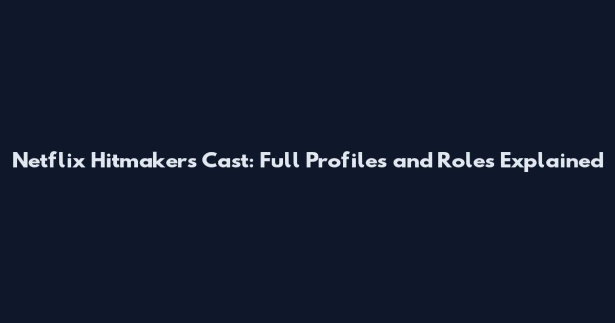 Netflix Hitmakers Cast: Full Profiles and Roles Explained