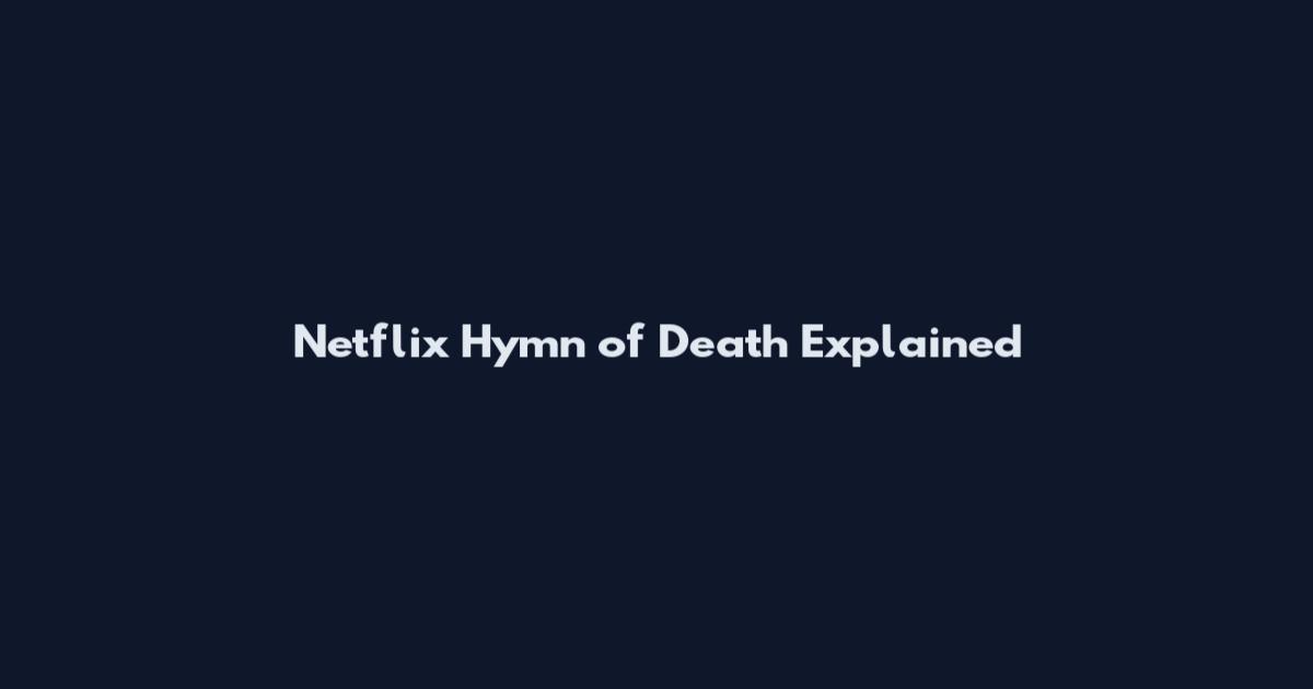 Netflix Hymn of Death Explained