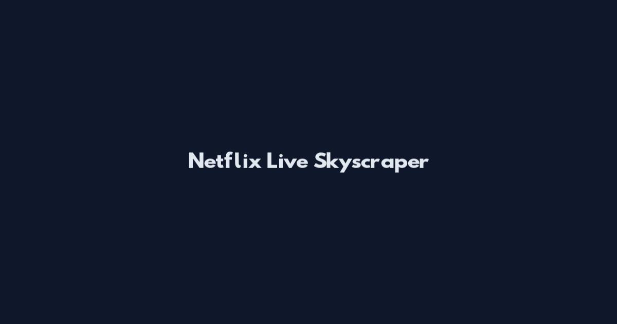 Netflix Live Skyscraper