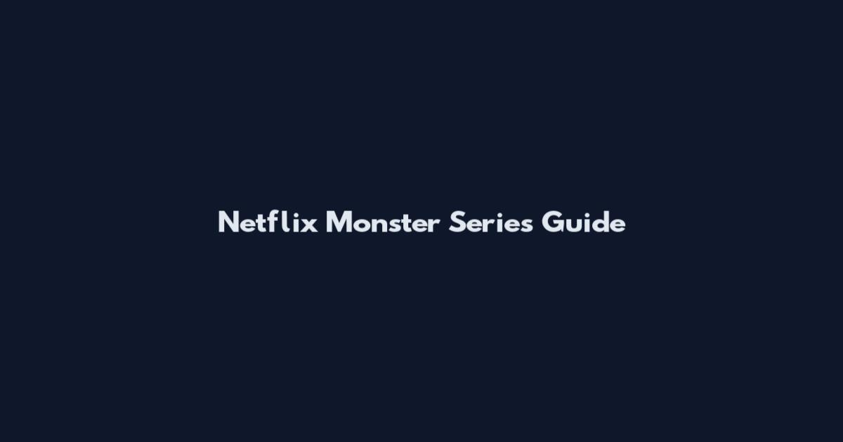 Netflix Monster Series Guide