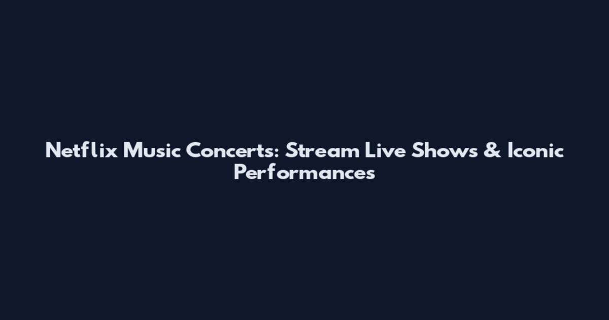 Netflix Music Concerts: Stream Live Shows & Iconic Performances